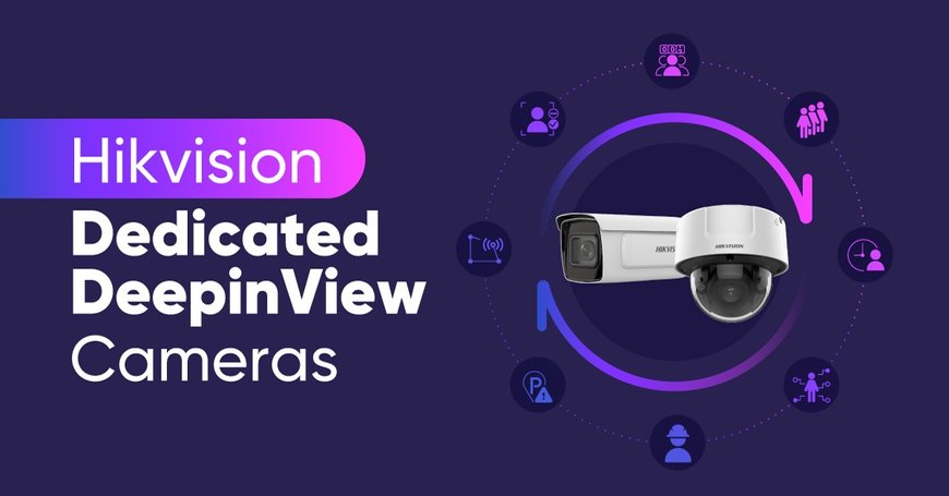 Hikvision présente une série dédiée dans sa gamme de caméras DeepinView